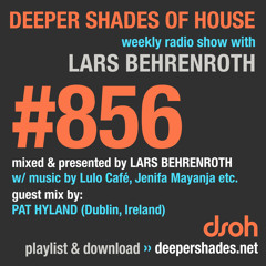 DSOH #856 Deeper Shades Of House w/ guest mix by PAT HYLAND