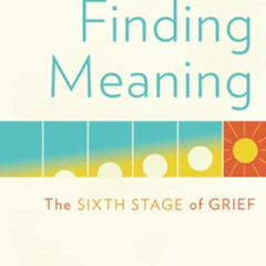 [FREE] EPUB √ Finding Meaning: The Sixth Stage of Grief by  David Kessler KINDLE PDF