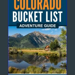 [Ebook]$$ 📖 Colorado Bucket List Adventure Guide: Explore 100 Offbeat Destinations You Must Visit!