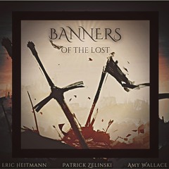 Banners of The Lost (Eric Heitmann, Patrick Zelinski, and Amy Wallace)