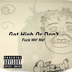 Get High or Don't Fuck Wit' Me - $mizzy