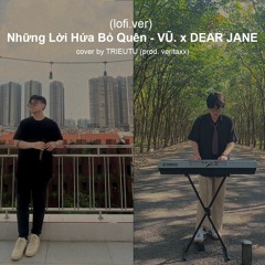 [lofi.ver] Những Lời Hứa Bỏ Quên - VŨ. X DEAR JAN | cover by TRIEUTU (prod. veritaxx)