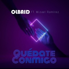 💜Olbaid feat. Mizael Ramirez - Quedate Conmigo (Original Mix)