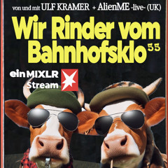 Wir Rinder vom Bahnhofsklo 055 with Ulf Kramer & AlienME (UK)