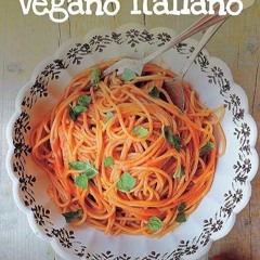 kindle👌 Vegano Italiano: 150 Vegan Recipes from the Italian Table