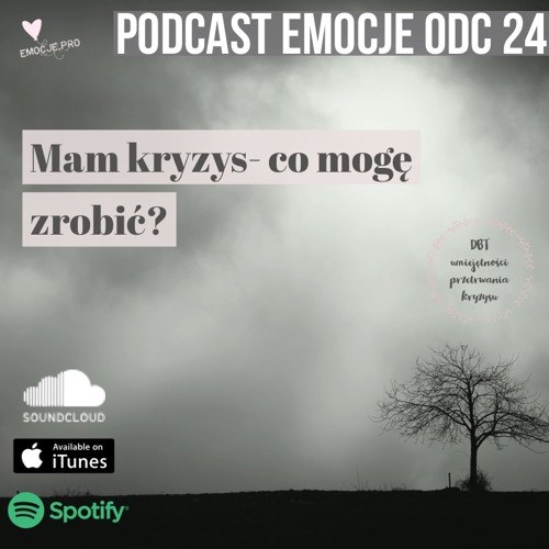 Stream episode 24. Podcast Emocje: Mam kryzys! - co mogę zrobić? by  emocje.pro podcast | Listen online for free on SoundCloud