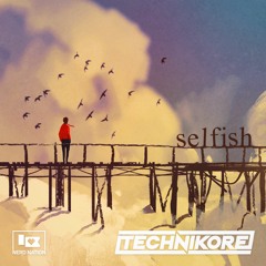 Technikore - Selfish  (Extended Mix)