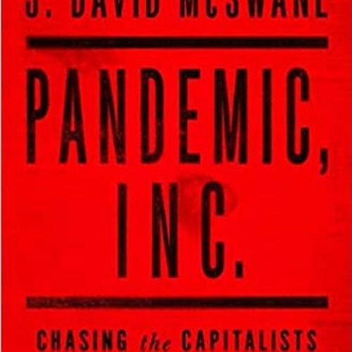 [PDF] Download Pandemic Inc.: Chasing The Capitalists And Thieves Who Got Rich While We Got Sick By