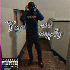 you are empty