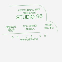 Nocturnal Wax Presents: Studio 96 #197 feat. Aguila (June 3, 2022)