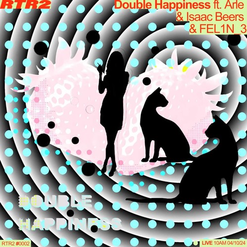 Double Happiness Ep. 2 w/ Arle, Isaac Beers & FELIN_3