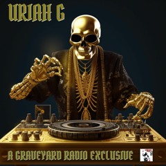 Uriah G - Graveyard Radio Exclusive - August 2023