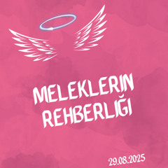 Meleklerin Rehberliği (29.08.2025)