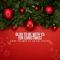 Glad To Be With Ya (On Christmas) [feat. Kevin Foster]