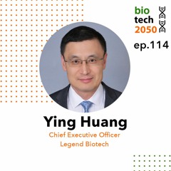 114. Advancing cell therapy and multiple myeloma treatment, Ying Huang, CEO, Legend Biotech