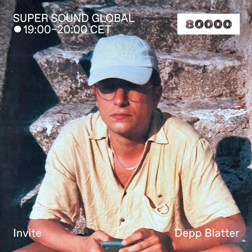 Stream Radio 80000 — Super Sound Global (04/05/23) w/ Depp Blatter by SUPER  SOUND GLOBAL | Listen online for free on SoundCloud