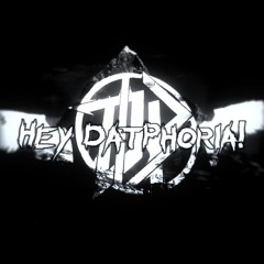 Hey DatPhoria!