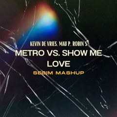 Kevin de Vries, Mau P Vs. Robin S - Metro Vs. Show Me Love (SEGIM Mashup)