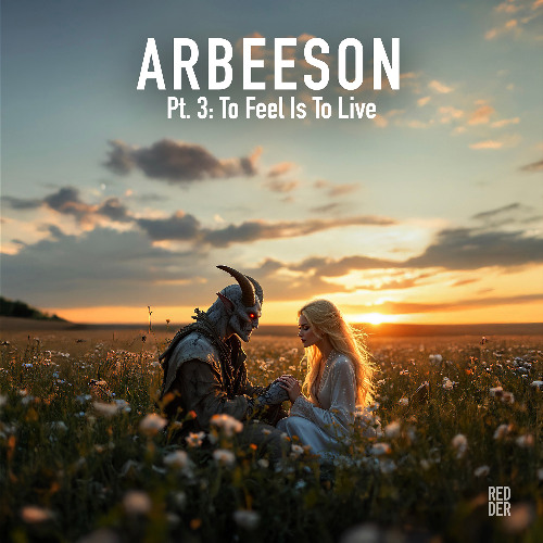 Arbeeson, Pt. 3: To Feel Is To Live