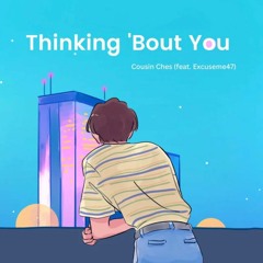 Thinkin 'Bout You Ft. Excuseme47