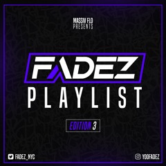 FADEZ PLAYLIST EDITION 3 @YOOFADEZ @MASSIVFLO