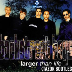 Backstreet boys - Larger then Life (Tazor Bootleg)