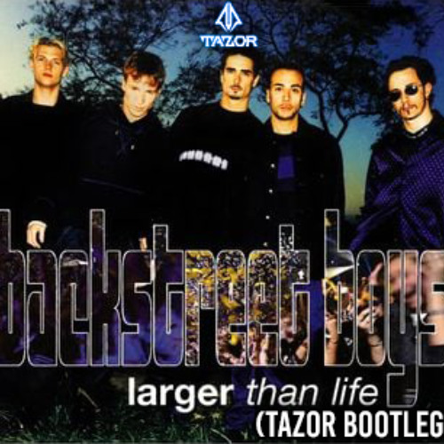 Backstreet boys - Larger then Life (Tazor Bootleg)
