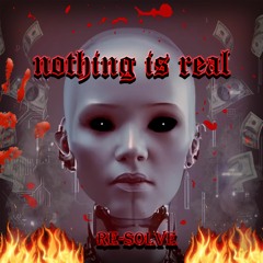 Re-Solve - Nothing Is Real