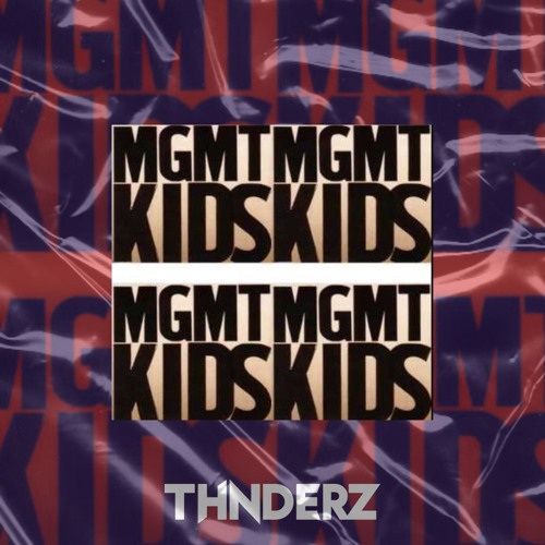 Stream MGMT - KIDS (THNDERZ RAVETOK REMIX) CP CUT by THNDERZ