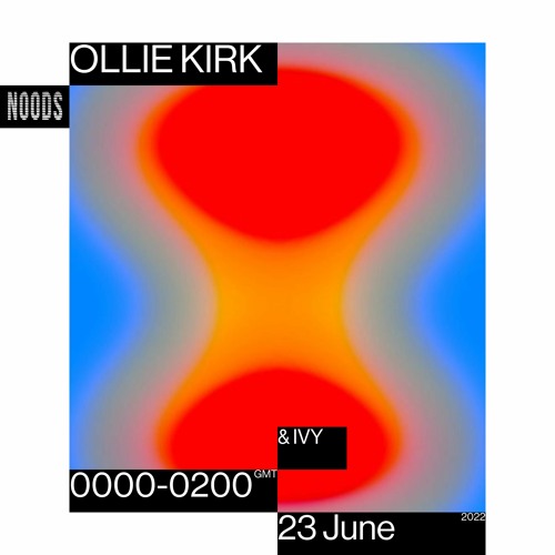 Noods Radio - Ollie Kirk w/ Ivy - 23.06.22