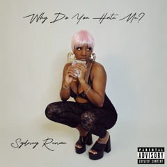 Sydney Renae - Why Do You Hate Me?