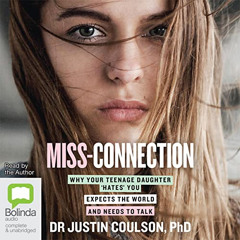 [View] EPUB 🖍️ Miss-Connection: Why Your Teenage Daughter 'Hates' You, Expects the W