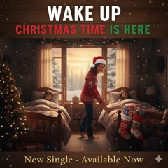 Wake Up - Christmas Time Is Here