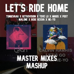 Let's Ride Home (Tungevaag X Retrovision X Tove Lo X Migos X Post Malone X Bebe Rexha X Ne-Yo)