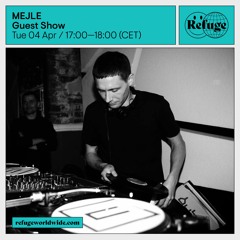 MEJLE x Refuge Worldwide 04-04-2023