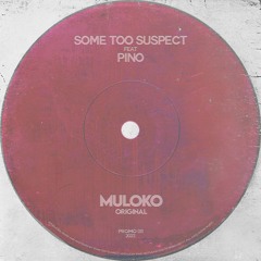Some Too Suspect Feat. Pino - Mu Loko (Original)