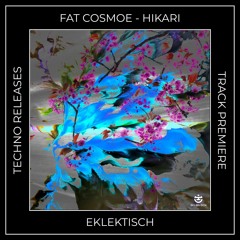 Track Premiere: Fat Cosmoe - Hikari (Original Mix) [EKLEKTISCH]