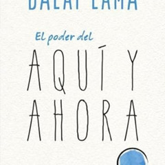 [ACCESS] KINDLE 📫 El poder del aquí y ahora (Spanish Edition) by  DALAI LAMA,NORIYUK