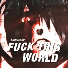 FUCK THIS WORLD Shinsakuu Remix