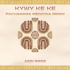 Kywy Ke Ke - Assi Rose | Pachamama Medicina Remix