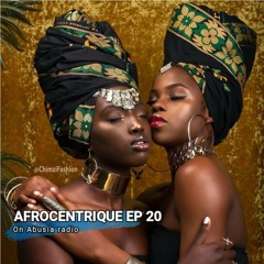 AFROCENTRIQUE EPISODE 20 for ABUSIA RADIO