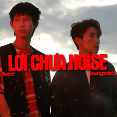 YOUNGDNIXCK X TWOOF | LỜI CHƯA NOISE |