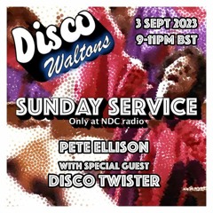 Ep120 - Pete Ellison and Disco Twister - Disco Waltons Sunday Service (3rd September 2023)