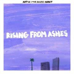 Art-X & The Roots Addict - Rising From Ashes