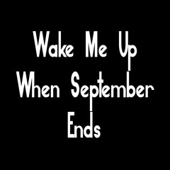 Wake Me Up When September Ends
