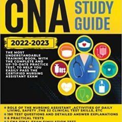 Read* PDF CNA STUDY GUIDE 2022-2023: The Most Understandable Training Book, With the Complete and Up
