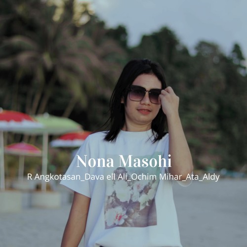 Nona Masohi (feat. Aldy, Ata, Dava Ell Ali & Ochim Mihar)