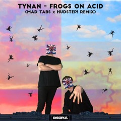 Tynan - Frogs On Acid (Mad Tabs x Hudstep! Remix)
