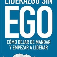 ✔️ [PDF] Download Liderazgo sin ego: Cómo dejar de mandar y empezar a liderar (Spanish Edition)