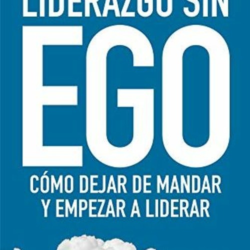 VIEW KINDLE 🖌️ Liderazgo sin ego: Cómo dejar de mandar y empezar a liderar (Spanish